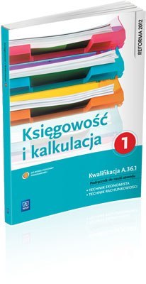 Księgowość i kalkulacja Podręcznik do zawodu technik ekonomista Część 1