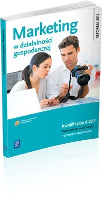 Marketing w działalności gospodarczej. Podręcznik do nauki zawodów z branży ekonomicznej. Szkoły ponadgimnazjalne