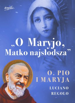 O Maryjo, Matko najsłodsza. Ojciec Pio i Maryja