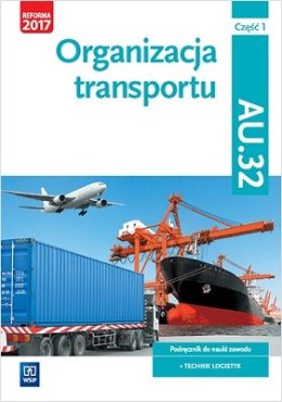 Organizacja transportu. Kwalifikacja au. 32. Podręcznik do nauki zawodu technik logistyk. Szkoły ponadgimnazjalne. Część 1