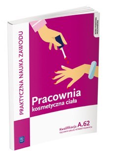 Pracownia kosmetyczna ciała. Wykonywanie zabiegów kosmetycznych ciała. Kwalifikacja A.62