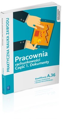 Pracownia rachunkowości. Dokumenty. Część 1 technik ekonomista/technik rachunkowości. Kwalifikacja A. 36