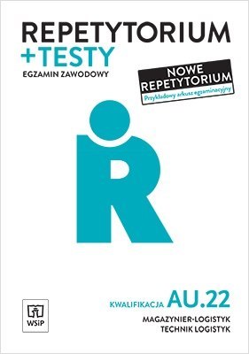 Repetytorium i testy egzaminacyjne. Technik logistyk i magazynier. Kwalifikacja au. 22. Egzamin zawodowy. Szkoły ponadgimnazjaln