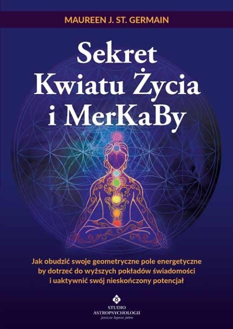 Sekret Kwiatu Życia i MerKaBy. Jak obudzić swoje geometryczne pole energetyczne by dotrzeć do wyższych pokładów świadomości i ua