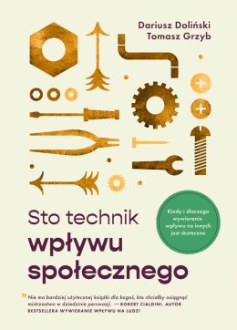 Sto technik wpływu społecznego. Kiedy i dlaczego wywieranie wpływu na innych jest skuteczne