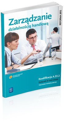 Zarządzanie działalnością handlową. Kwalifikacja a. 22. 2. Podręcznik do nauki zawodu technik handlowiec