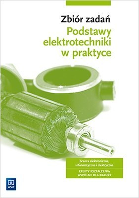 Zbiór zadań. Podstawy elektrotechniki w praktyce. Szkoły ponadgimnazjalne