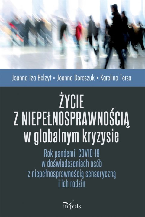 Życie z niepełnosprawnością w globalnym kryzysie Rok pandemii COVID-19 w doświadczeniach osób z niepełnosprawnością sensoryczną 