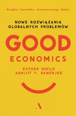 Good Economics. Nowe Rozwiązania globalnych problemów