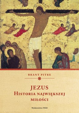 Jezus. Historia największej miłości