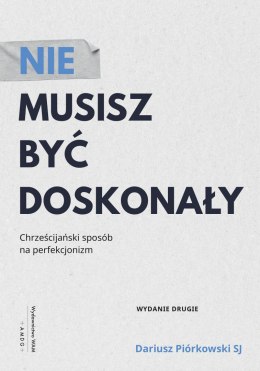 Nie musisz być doskonały. Chrześcijański sposób na perfekcjonizm wyd. 2