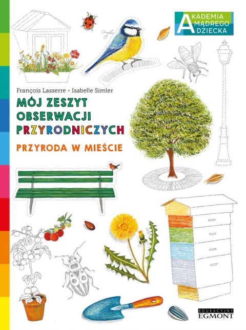 Przyroda w mieście. Akademia mądrego dziecka. Mój zeszyt obserwacji przyrodniczych