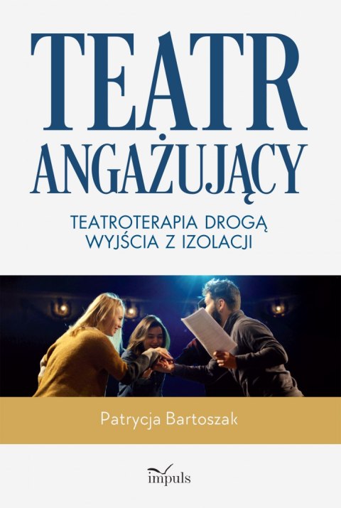 Teatr angażujący Teatroterapia drogą wyjścia z izolacji