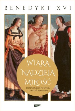 Wiara, nadzieja, miłość. Przewodnik po życiu chrześcijańskim