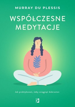 Współczesne medytacje. Jak praktykować, żeby osiągnąć dobrostan