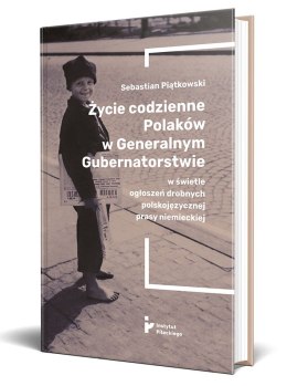 Życie codzienne Polaków w Generalnym Gubernatorstwie w świetle ogłoszeń drobnych polskojęzycznej prasy niemieckiej