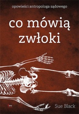 Co mówią zwłoki opowieści antropologa sądowego