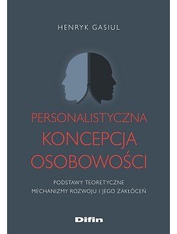 Personalistyczna koncepcja osobowości. Podstawy teoretyczne. Mechanizmy rozwoju i jego zakłóceń