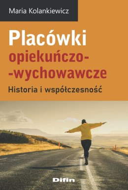 Placówki opiekuńczo-wychowawcze. Historia i współczesność