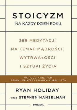 Stoicyzm na każdy dzień roku. 366 medytacji na temat mądrości, wytrwałości i sztuki życia