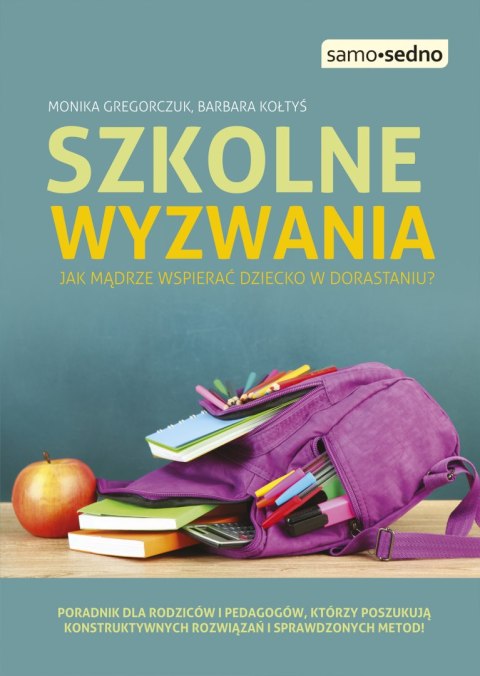 Szkolne wyzwania. Jak mądrze wspierać dziecko w dorastaniu? wyd. 1