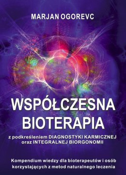 WSPÓŁCZESNA BIOTERAPIA z podkreśleniem diagnostyki karmicznej oraz integralnej biorgonomii