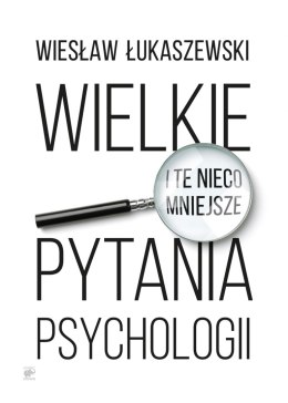 Wielkie i te nieco mniejsze pytania psychologii