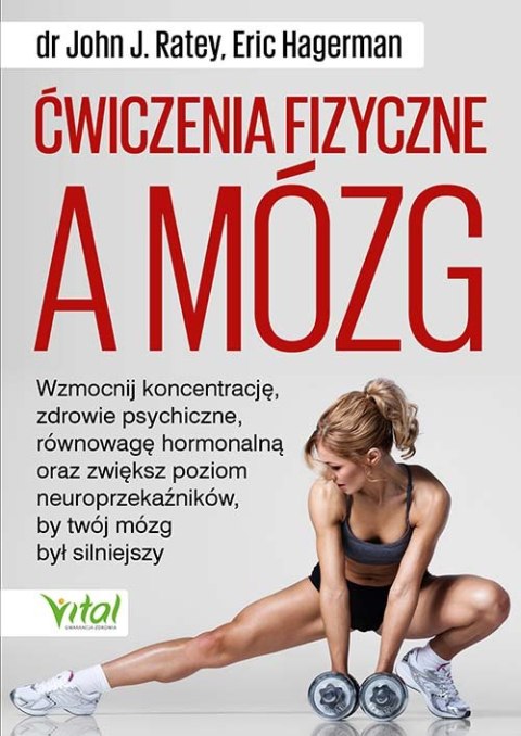 Ćwiczenia fizyczne a mózg. Wzmocnij koncentrację, zdrowie psychiczne i równowagę hormonalną oraz zwiększ poziom neuroprzekaźnikó