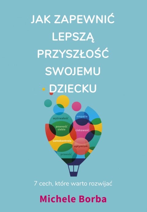 Jak zapewnić lepszą przyszłość swojemu dziecku. 7 cech, które warto rozwijać