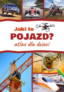 Jaki to pojazd? Atlas dla dzieci