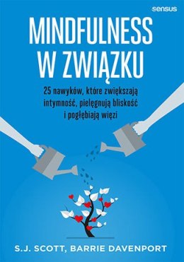 Mindfulness w związku. 25 nawyków, które zwiększają intymność, pielęgnują bliskość i pogłębiają więzi