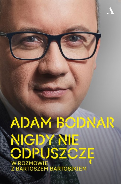 Nigdy nie odpuszczę. Adam Bodnar w rozmowie z Bartoszem Bartosikiem