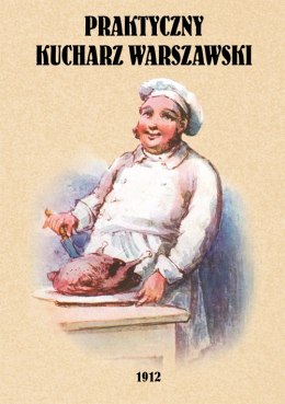 Praktyczny kucharz warszawski. Poradnik dla młodych gospodyń zawierający 1503 różnych przepisów wyd. 2