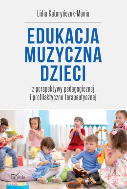 Edukacja muzyczna dzieci z perspektywy pedagogicznej i profilaktyczno-terapeutycznej