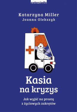 Kasia na kryzys. Jak wyjść na prostą z życiowych zakrętów?