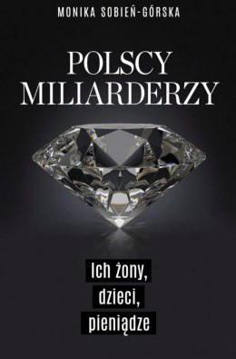 Polscy miliarderzy i ich żony. Życie codzienne najbogatszych Polaków