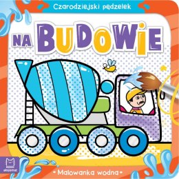 Na budowie. Malowanka wodna. Czarodziejski pędzelek