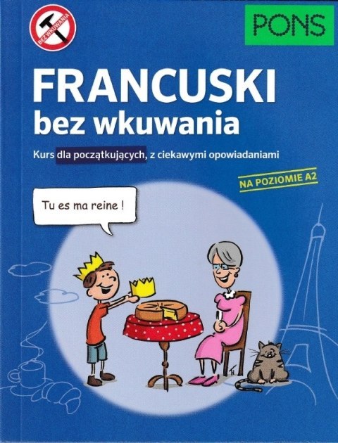 Francuski bez wkuwania Kurs dla początkujących z ciekawymi opowiadaniami PONS Poziom A2 W.1