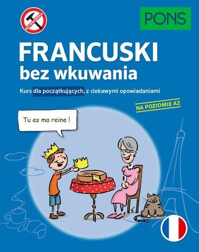 Francuski bez wkuwania Kurs dla początkujących z ciekawymi opowiadaniami PONS Poziom A2 W.2