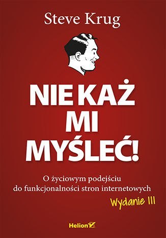 Nie każ mi myśleć! O życiowym podejściu do funkcjonalności stron internetowych wyd. 3