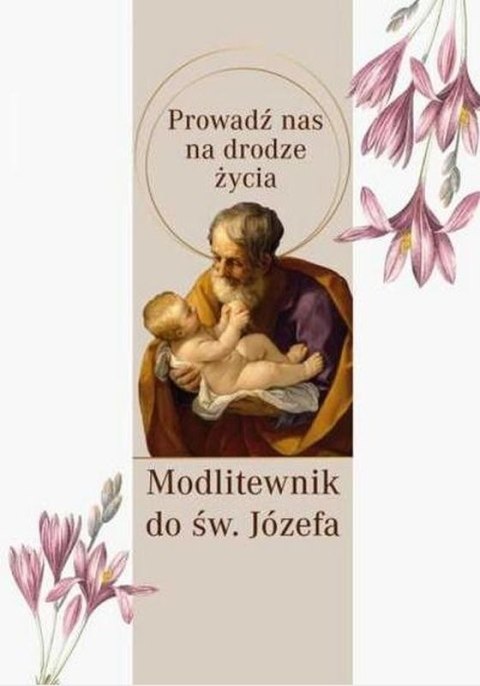 Prowadź nas na drodze życia. Modlitewnik do św. Józefa