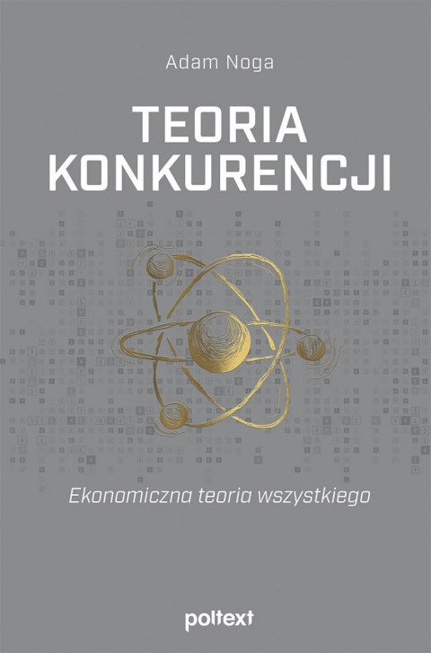 Teoria konkurencji. Ekonomiczna teoria wszystkiego