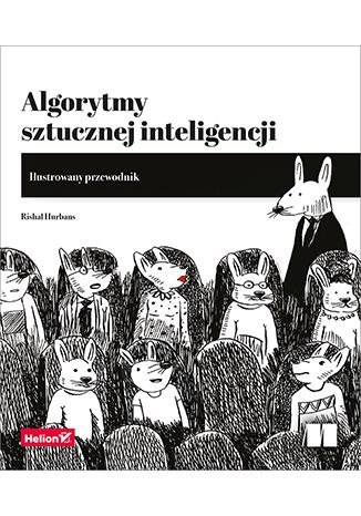 Algorytmy sztucznej inteligencji. Ilustrowany przewodnik