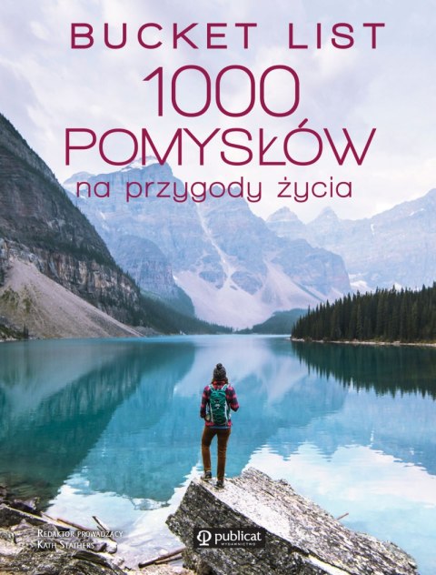 Bucket list 1000 pomysłów na przygody życia