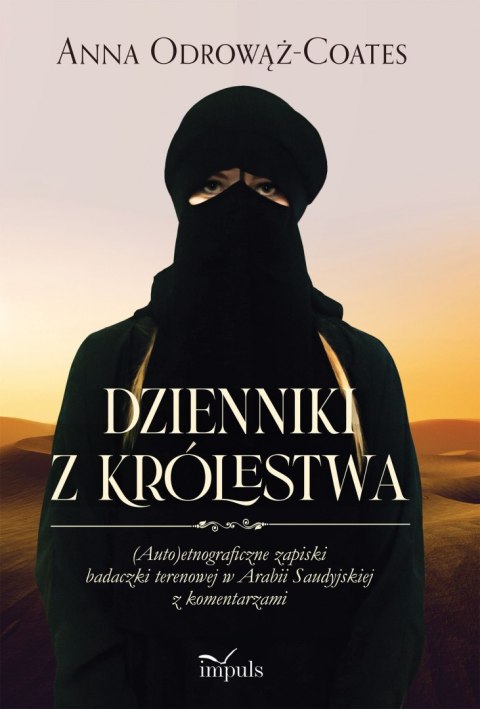 Dzienniki z Królestwa (Auto)etnograficzne zapiski badaczki terenowej w Arabii Saudyjskiej z komentarzami