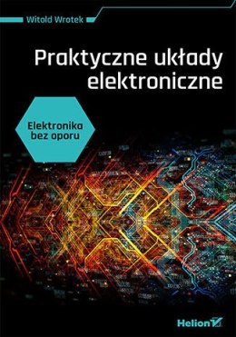 Elektronika bez oporu. Praktyczne układy elektroniczne