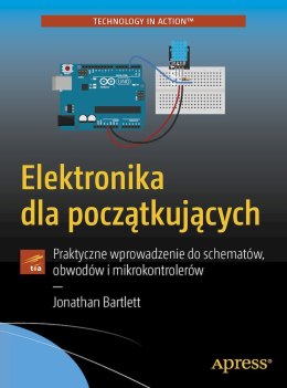 Elektronika dla początkujących. Praktyczne wprowadzenie do schematów, obwodów i mikrokontrolerów