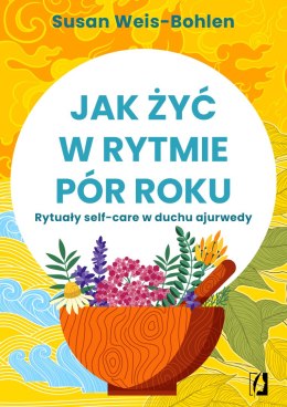 Jak żyć w rytmie pór roku. Rytuały self-care w duchu ajurwedy