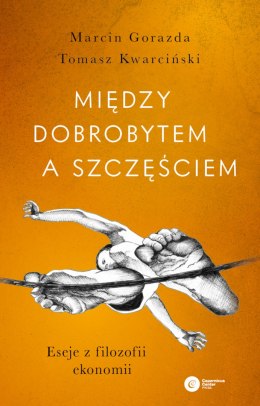 Między dobrobytem a szczęściem. Eseje z filozofii ekonomii wyd. 2022