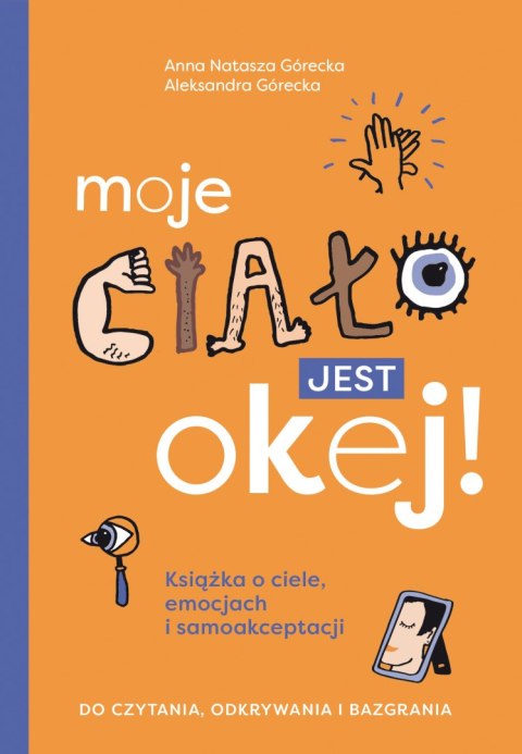 Moje ciało jest okej! Książka o ciele, emocjach i samoakceptacji. Do czytania, odkrywania i bazgrania